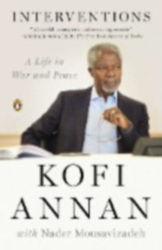 Kofi Annan - Interventions - A Life in War and Peace