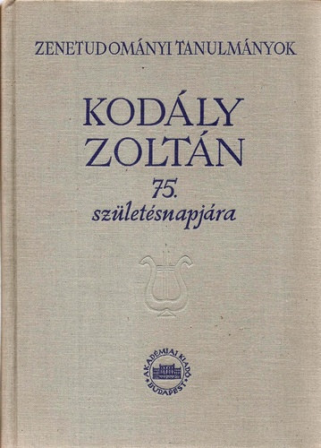 Szabolcsi Bence-Bartha Dénes - Zenetudományi tanulmányok Kodály Zoltán 75. születésnapjára