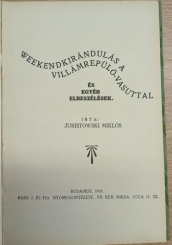 Juristowski Miklós - Weekendkirándulás a villámrepülő-vasuttal és egyéb elbeszélések