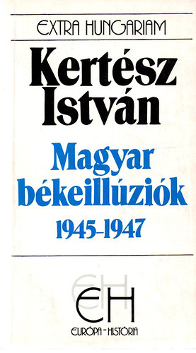 Kertsz Istvn - Magyar bkeillzik 1945-1947 (EH)