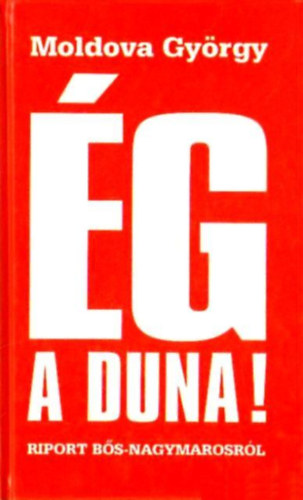Moldova Gy�rgy - �g a Duna! - Riport B�s-Nagymarosr�l