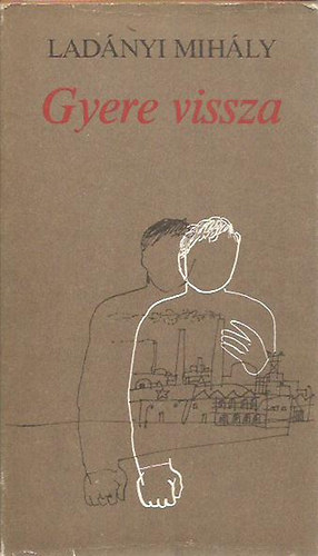Ladányi Mihály - Gyere vissza