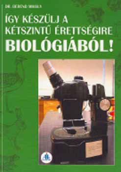Dr. Berend Mihály - Így készülj a kétszintű érettségire biológiából!