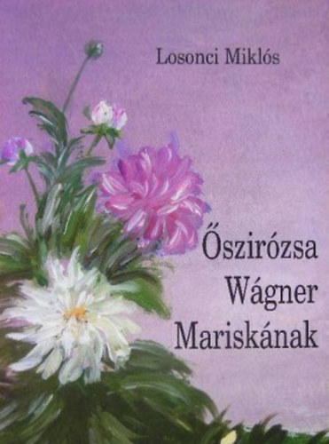 Losonci Miklós - Őszirózsa Wágner Mariskának