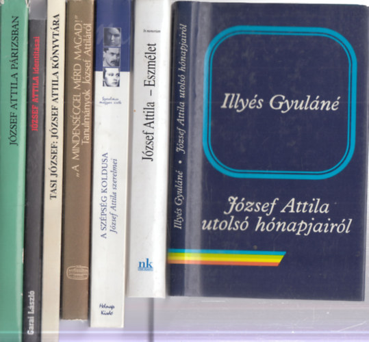 N. Horváth Béla , Tasi József, Garai László, Szabolcsi Miklós Illyés Gyuláné (szerk.), Valachi Anna, B. Csáky Edit (szerk.) - 7 db. József Attila szakirodalom (József Attila utolsó hónapjairól + Eszmélet (In memoriam József Attila + A szépség koldusa (József Attila szerelmei) + "A mindenséggel mérd magad!" (Tanulmányok József Attiláról + József Attila köny