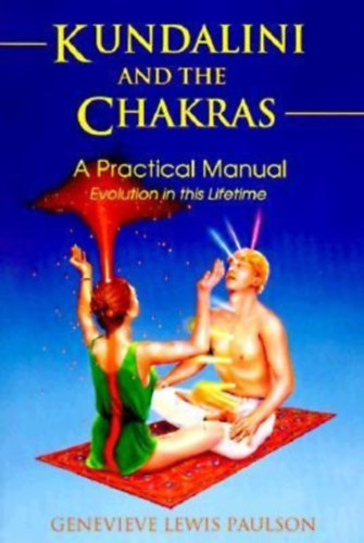 Genevieve Lewis Paulson - Kundalini and the Chakras: Evolution in This Lifetime - A Practical Manual