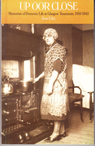 Jean Faley - Up Oor Close: Memories of Domestic Life in Glasgow Tenements, 1910-1945 (White Cockade)