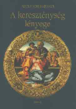 Adolf von Harnack - A kereszténység lényege