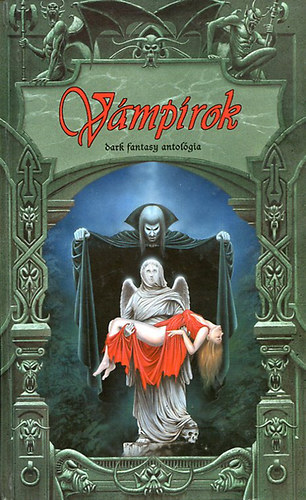 Colin J. Fayard, Daniel P. Campbell, Alec Norwood, Alan Newman, Nemes Istv�n, Oszl�nszky Gy�rgy  John Caldwell (graf.) - V�mp�rok - Dark Fantasy antol�gia