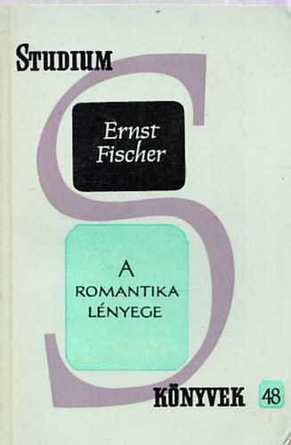 Ernst Fischer - A romantika lényege (Stúdium könyvek 48.)