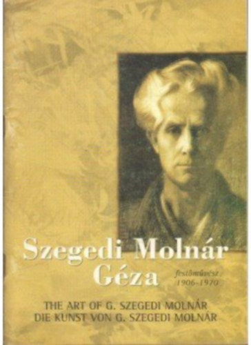 Mr va ,  ifj. Szegedi Molnr Gza Aba-Novk Judit - Szegedi Molnr Gza festmvsz 1906-1970