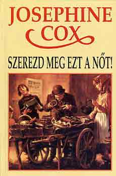 Josephine Cox - Szerezd meg ezt a n�t!