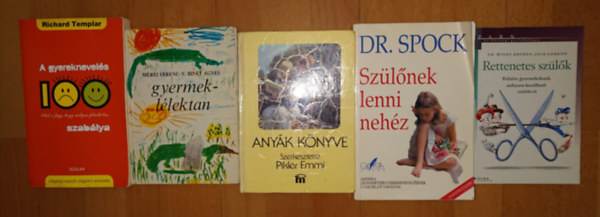 Dr. Dr. Benjamin Spock, Mérei Ferenc-V. Binét Ágnes, Richard Templar Windy Dryden-Jack Gordon - 5 könyv a gyereknevelésről: Anyák könyve, A gyyereknevelés 100 szabálya, Gyermeklélektan, Szülőnek lenni nehéz, Rettenetes szülők