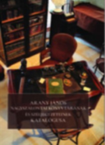 H�sz-feh�r Katalin - Arany J�nos nagyszalontai k�nyvt�r�nak �s sz�ljegyzeteinek katal�gusa