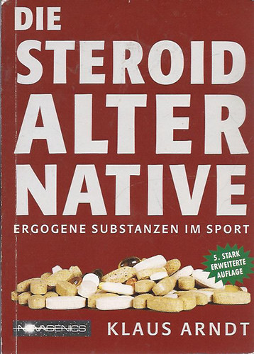 Klaus Arndt - Die Steroid Alter Native (Ergogene Substanzen im Sport)