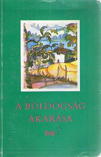 T. Aszdi va editor - A boldogsg akarsa - Frfi s n a vilgirodalomban / Elbeszlsek