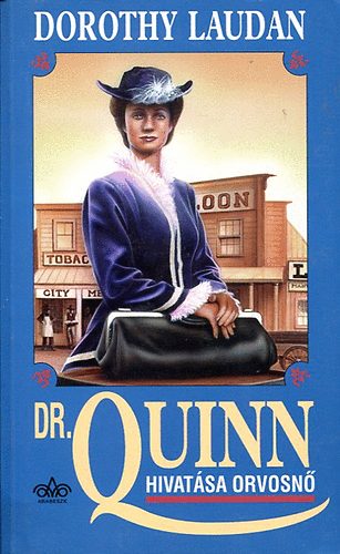 Szerző Dorothy Laudan Fordító Karasszonné Csaplár Kata - Dr. Quinn hivatása orvosnő