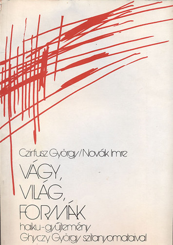 Czirfusz György; Novák Imre - Vágy, világ, formák (Haiku-gyűjtemény Ghyczy György szitanyomataival)