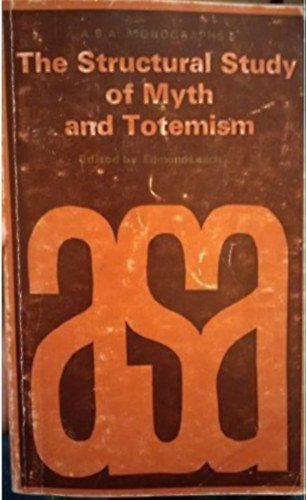 Edmund Leach - The Structural Study of Myth and Totemism ("A mítosz és a totemizmus strukturális tanulmányozása" angol nyelven)