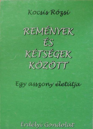 Kocsis R�zsi - Rem�nyek �s k�ts�gek k�z�tt