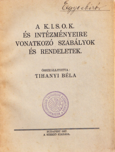 Dr. Tihanyi Bla - A K.I.S.O.K. s intzmnyeire vonatkoz szablyok s rendeletek