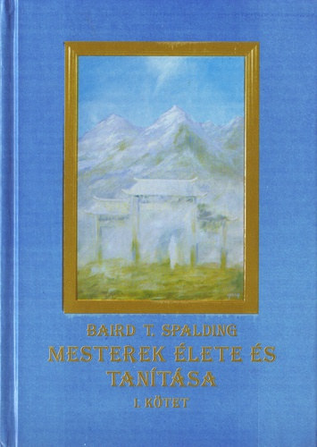 Baird T. Spalding - Mesterek élete és tanítása I