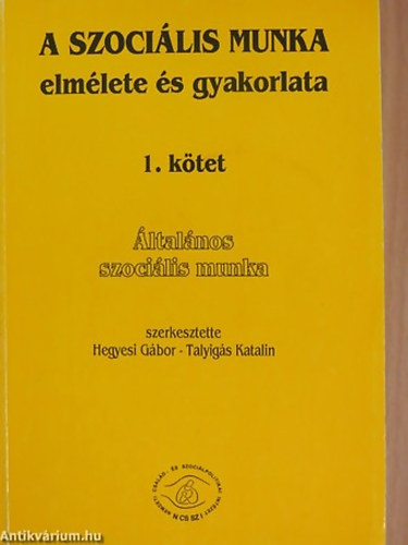 SZERZŐ Burt Galaway; Frank Loewenberg; Armando Morales - A szociális munka elmélete és gyakorlata 1. ÁLTALÁNOS SZOCIÁLIS MUNKA - SZÖVEGGYŰJTEMÉNY