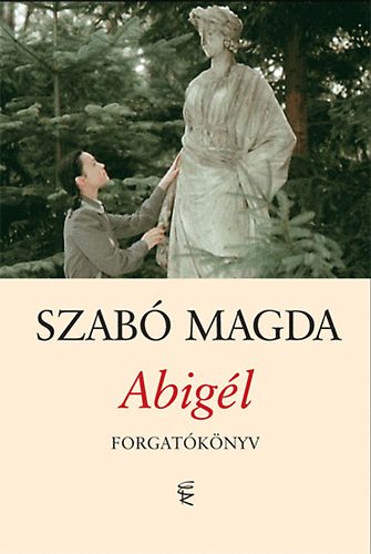 Szab� Magda - Abig�l - Forgat�k�nyv