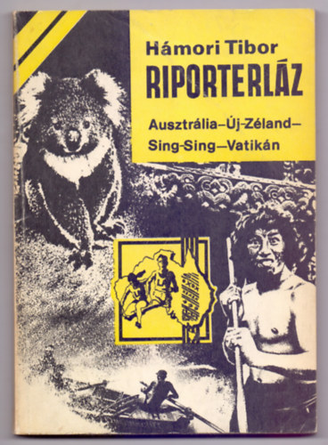 Hámori Tibor - Riporterláz - Ausztrália- Új-Zéland- Sing-Sing- Vatikán