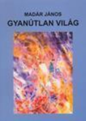 Mad�r J�nos - Gyan�tlan vil�g