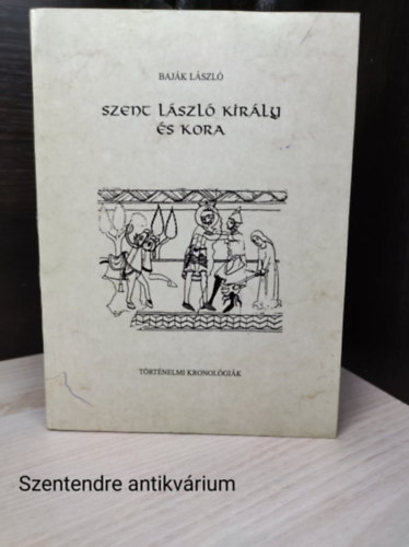 Bajk Lszl - Szent Lszl kirly s kora,Trtnelmi kronolgik-Zsoldos Attila lektorlta(sajt fot)
