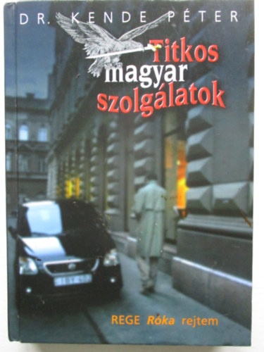 Dr. Kende Péter - Titkos magyar szolgálatok - Rege róka rejtem