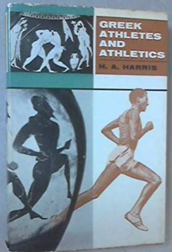 H.A. Harris - GREEK ATHLETES AND ATHLETICS