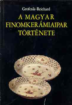 Grofcsik-Reichard - A magyar finomker�miaipar t�rt�nete