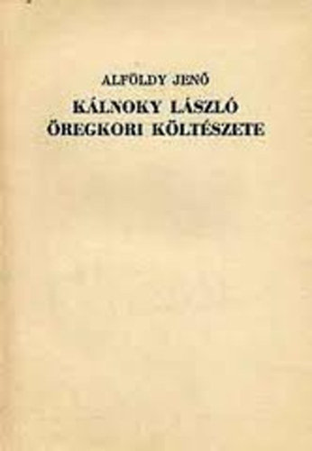 Alf�ldy Jen� - K�lnoky L�szl� �regkori k�lt�szete