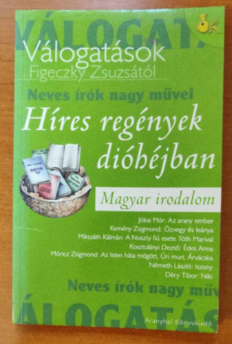 Figeczky Zsuzsa - H�res reg�nyek di�h�jban Magyar irodalom V�logat�sok Neves �r�k nagy m�vei