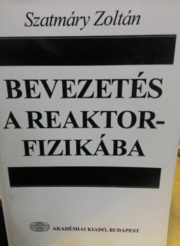 Szatmry Zoltn - Bevezets a reaktorfizikba