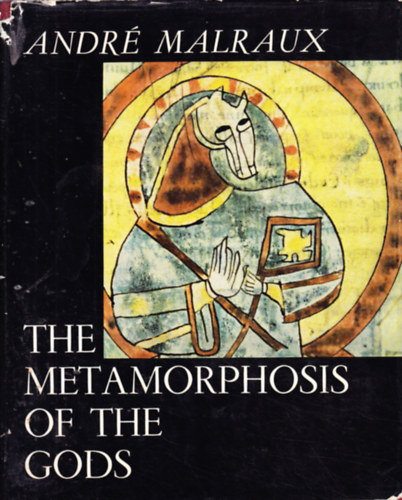 Andr Malraux - The Metamorphosis of the Gods