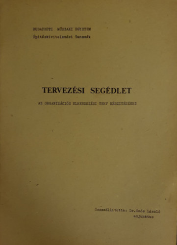 Dr. Soós László - Tervezési segédlet - Az organizációs elrendezési terv készítéséhez