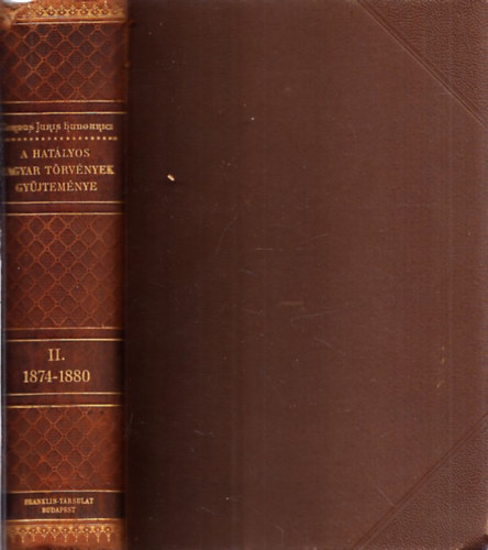 Dr. Mrkus Dezs - A hatlyos Magyar Trvnyek Gyjtemnye II. (Magyar Trvnytr - Corpus Juris Hungarici) - 1874-1880-ik vi trvnyczikkek