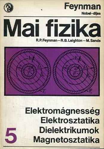 Feynman; Leighton; Sands - Mai fizika 5.: Elektromgnessg, Elektrosztatika, Dielektrikumok, Magnetosztatika