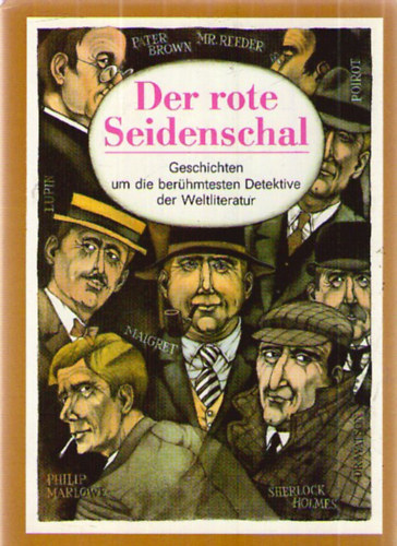 Charles Dickens, Edgar Allan Poe, Maurice Leblanc, Sir Arthur Conan Doyle, Edgar Wallace, Ji�� Marek, Dorothy Leigh Sayers, Gilbert Keith Chesterton, Samuel Dashiell Hammet Eugene-Fran�ois Vidocq - Der rote Seidenschal. Geschichtenum die ber�hmtesten Detektive der Weltliteratur