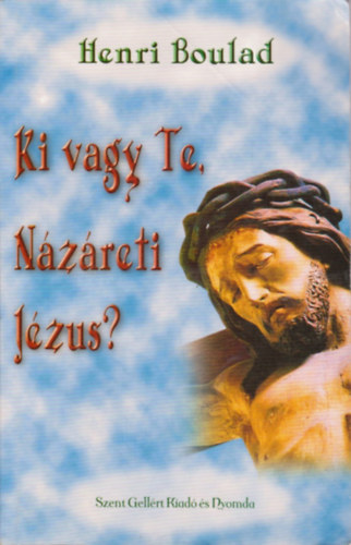 Henri Bouland - Ki vagy Te, Názáreti Jézus?