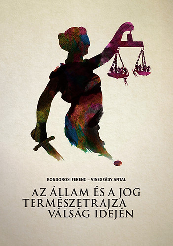 Kondorosi Ferenc Visegrdy Antal - Az llam s a jog termszetrajza vlsg idejn