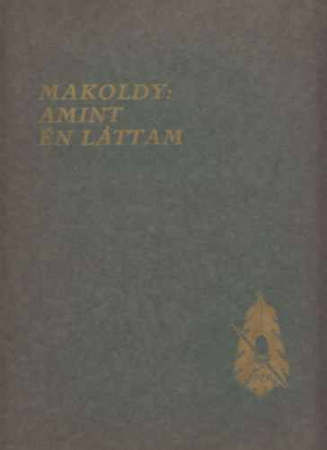 Makoldy Jzsef rajzaival; Herczeg Ferenc; Lzr Istvn - Amint n lttam (riportrajzok)