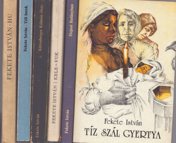 Fekete Istvn - 6 db Fekete Istvn ktet: Tz szl gyertya - Hajnal Badnyban - Kele, Vuk - Kittenberger Klmn lete - Tli berek - Hu