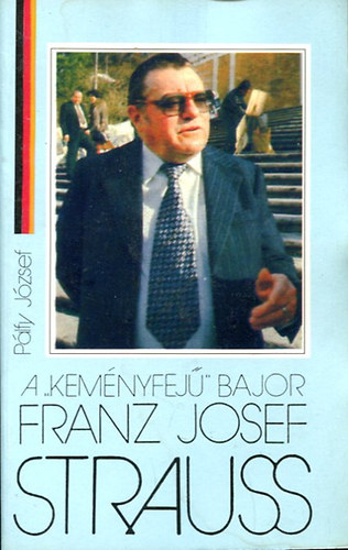 Plfy Jzsef - A "kemnyfej" bajor Franz Josef Strauss