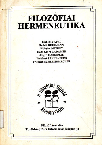 Apel-Bultmann-Dilthey-Gadamer.; Habermas; Wolfhart Pannenberg; F.D.E. Schleiermacher - Filoz�fiai hermeneutika