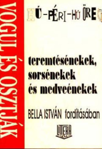 Bella Istvn  (ford.) - H-pri-h reg (vogul s osztjk teremtsnekek, sorsnekek,...)
