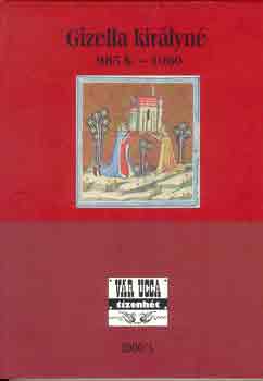 Géczi János (szerk.) - Gizella királyné 985 k.-1060 (Vár ucca tizenhét)
